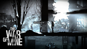 This War of Mine vous met au défi de survivre au beau milieu d'une guerre civile. Il dispose d'un DLC caritatif War Child.